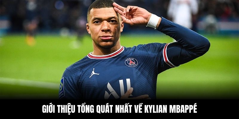 Giới thiệu tổng quát nhất về Kylian Mbappé